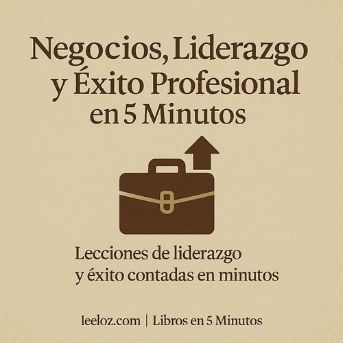 Libros de Negocios, Liderazgo y Éxito Profesional en 5 Minutos