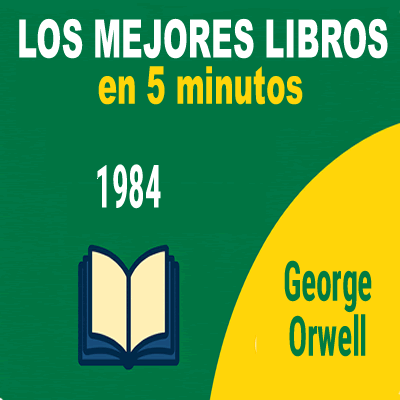 1984 George Orwell – Resumen narrativo en 5 minutos