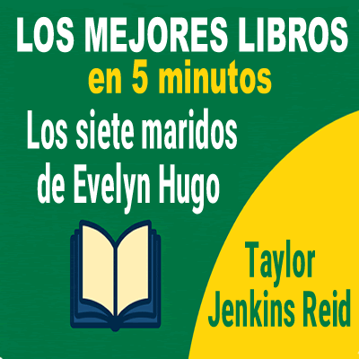 Los siete maridos de Evelyn Hugo – Resumen narrativo en 5 minutos